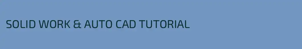 SOLID WORK & AUTO CAD TUTORIAL